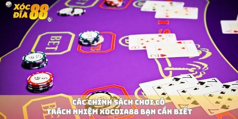 Các chính sách chơi có trách nhiệm xocdia88 bạn cần biết