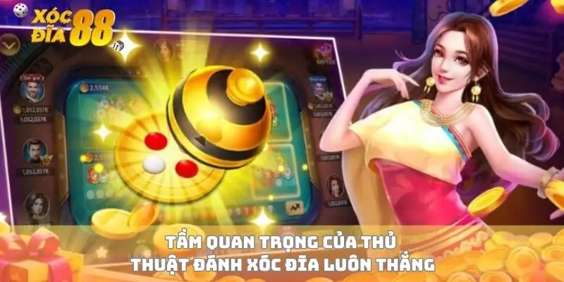 Tầm quan trọng của thủ thuật đánh xóc đĩa luôn thắng