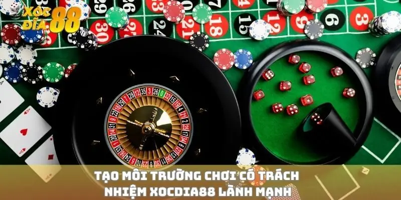 Tạo môi trường chơi có trách nhiệm xocdia88 lành mạnh